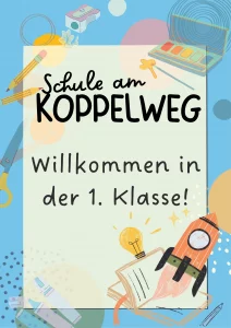 Unsere erste Einschulung – ein besonderer Moment buntes willkommensplakat für neue schüler der schule am koppelweg mit dem text willkommen in der 1. klasse! und abbildungen von schulsachen, einer rakete und einer glühbirne auf blauem hintergrund.
