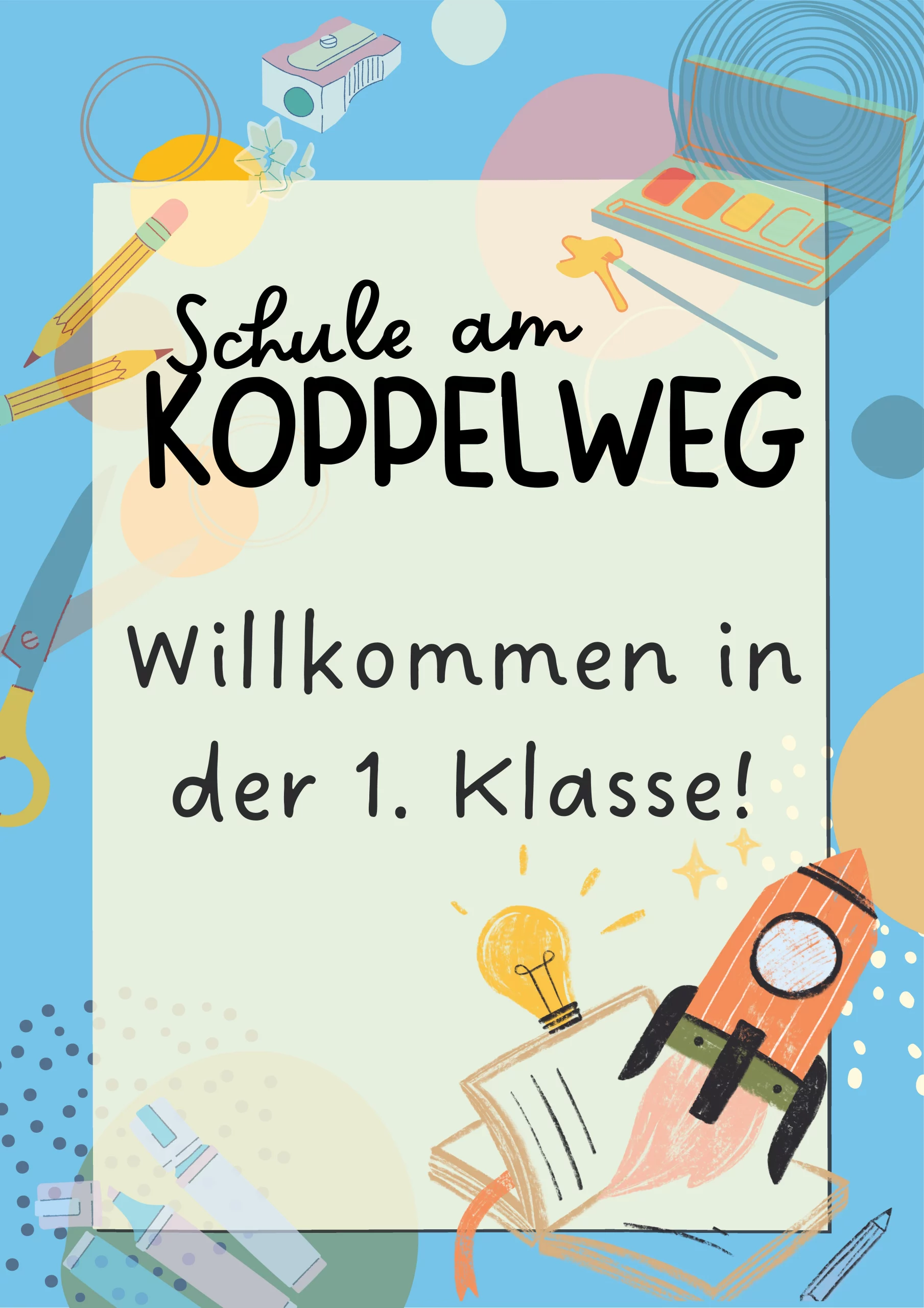 buntes willkommensplakat für neue schüler der schule am koppelweg mit dem text willkommen in der 1. klasse! und abbildungen von schulsachen, einer rakete und einer glühbirne auf blauem hintergrund.