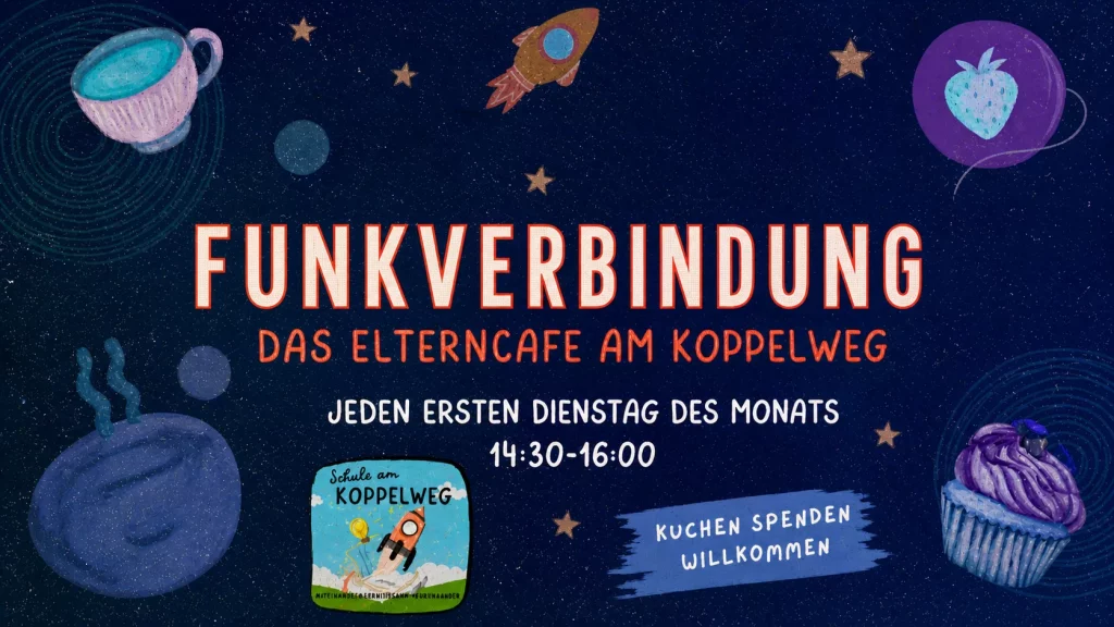 FUNKVERBINDUNG - Das Elterncafé am Koppelweg bunt illustriertes poster mit planeten, sternen und desserts. der große text lautet: funkverbindung das elterncafé am koppelweg. details: jeden ersten dienstag im monat, 14:30 16:00. kuchen spenden willkommen.